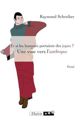 Couverture du livre « Et Si Les Hommes Portaient Des Jupes ? Une Voie Vers L'Anthropos » de Schreiber Raymond aux éditions Elzevir