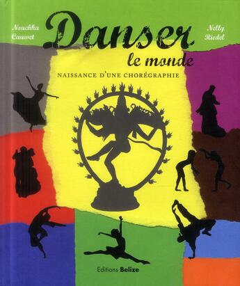 Couverture du livre « Danser le monde ; la naissance d'une chorégraphie » de Nouchka Cauwet aux éditions Belize