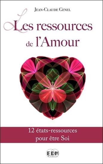 Couverture du livre « Les ressources de l'amour ; 12 états-ressources pour être soi » de Jean-Claude Genel aux éditions Entre Deux Mondes