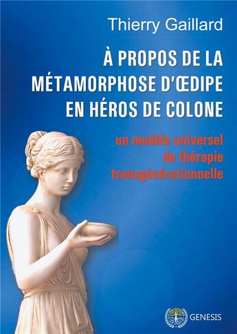 Couverture du livre « À propos de la métamorphose d'Oedipe en héros de Colone ; aux sources des thérapies transgénérationnelles » de Thierry Gaillard aux éditions Books On Demand