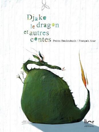 Couverture du livre « Djako le dragon et autres contes » de Francois Azar et Petros Bouloubasis aux éditions Lior