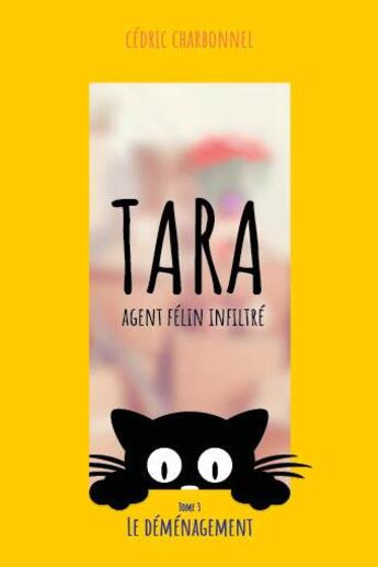 Couverture du livre « Tara, agent félin infiltré Tome 3 : le déménagement » de Cédric Charbonnel aux éditions Zedit