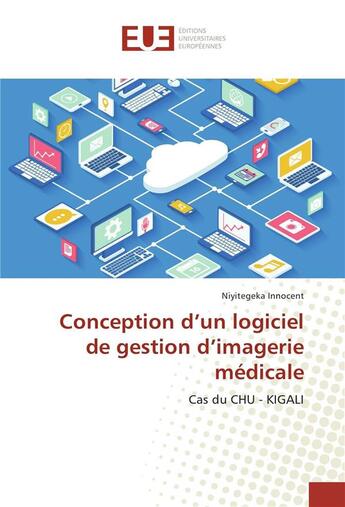 Couverture du livre « Conception d'un logiciel de gestion d'imagerie medicale » de Innocent Niyitegeka aux éditions Editions Universitaires Europeennes