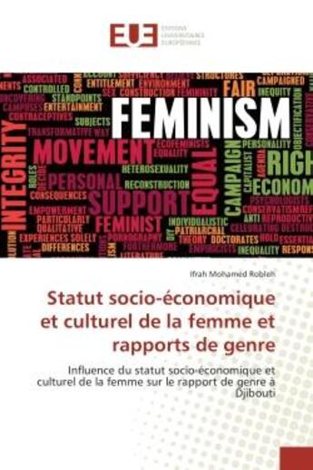 Couverture du livre « Statut socio-economique et culturel de la femme et rapports de genre : Influence du statut socio-economique et culturel de la femme sur le rapport de genre A Djibouti » de Ifrah Robleh aux éditions Editions Universitaires Europeennes