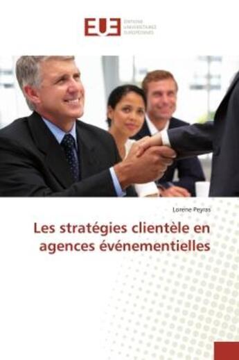 Couverture du livre « Les stratégies clientèle en agences événementielles » de Lorene Peyras aux éditions Editions Universitaires Europeennes