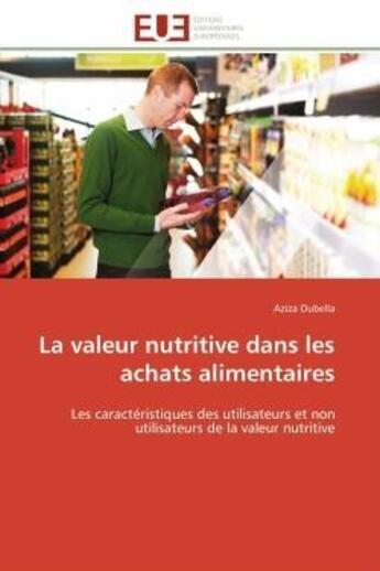 Couverture du livre « La valeur nutritive dans les achats alimentaires - les caracteristiques des utilisateurs et non util » de Oubella Aziza aux éditions Editions Universitaires Europeennes