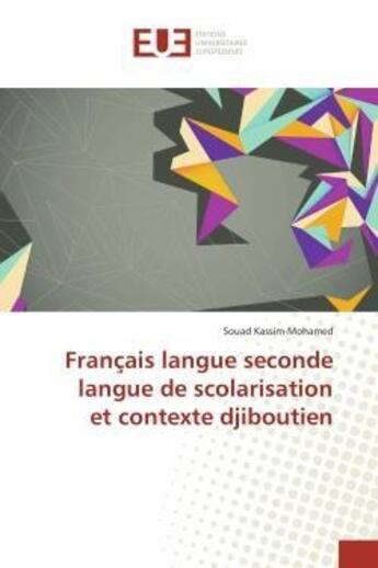 Couverture du livre « Francais langue seconde langue de scolarisation et contexte djiboutien » de Souad Kassim Mohamed aux éditions Editions Universitaires Europeennes