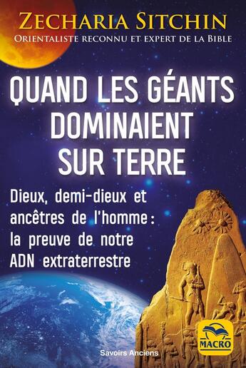 Couverture du livre « Quand les géants dominaient sur Terre : Dieux, demi-dieux et ancêtres de l'homme :la preuve de notre ADN extraterrestre » de Zecharia Sitchin aux éditions Macro Editions