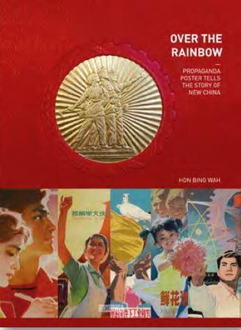 Couverture du livre « Over the rainbow propaganda poster tells the story of new china » de Bing Wah Hon aux éditions Acc Art Books