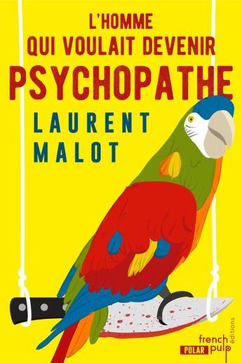 Couverture du livre « L'homme qui voulait devenir psychopathe » de Laurent Malot aux éditions French Pulp