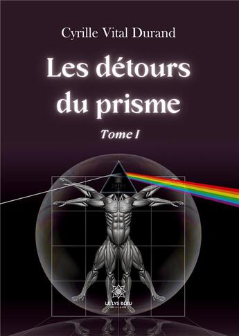 Couverture du livre « Les détours du prisme Tome 1 » de Cyrille Vital Durand aux éditions Le Lys Bleu