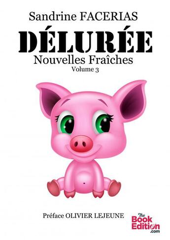 Couverture du livre « DÉLURÉE NOUVELLES FRAÎCHES VOLUME 3 » de Sandrine Facerias aux éditions Thebookedition.com