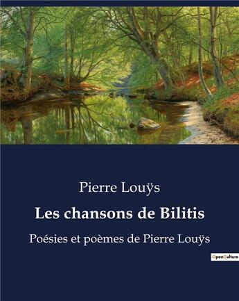 Couverture du livre « Les chansons de Bilitis : Poésies et poèmes de Pierre Louys » de Pierre Louys aux éditions Culturea