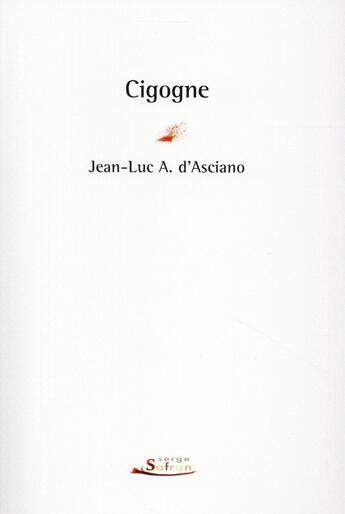Couverture du livre « Cigogne » de Jean-Luc D' Asciano aux éditions Serge Safran
