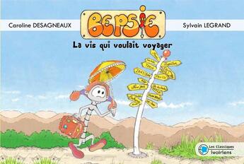 Couverture du livre « Bepsie la vis qui voulait voyager » de Caroline Desagneaux et Sylvain Legand aux éditions Les Classiques Ivoiriens