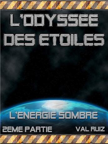 Couverture du livre « L'odyssée des étoiles ; l'énergie sombre t.2 » de Val Ruiz aux éditions Agnes Ruiz