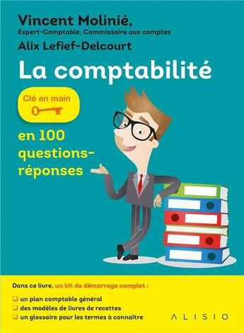 Couverture du livre « La comptabilité ; clé en main ; en 100 questions-réponses » de Alix Lefief-Delcourt et Vincent Molinie aux éditions Alisio