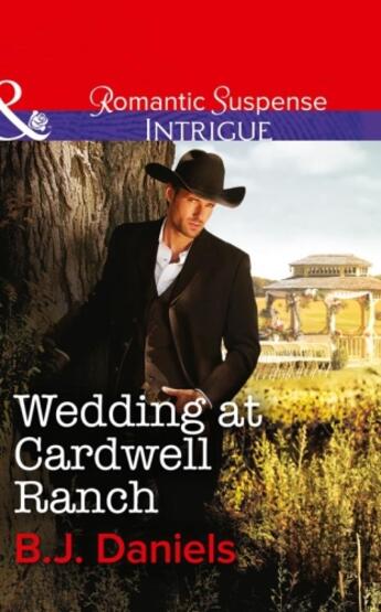 Couverture du livre « Wedding at Cardwell Ranch (Mills & Boon Intrigue) » de B. J. Daniels aux éditions Mills & Boon Series