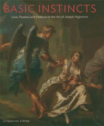 Couverture du livre « Basic instincts ; love, lust an violence in the art of Joseph Highmore » de Jacqueline Riding aux éditions Paul Holberton