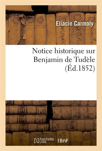 Couverture du livre « Notice historique sur benjamin de tudele » de Carmoly Eliacin aux éditions Hachette Bnf