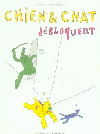Couverture du livre « Chien et chat débloquent » de Lionel Koechlin aux éditions Gallimard Jeunesse Giboulees