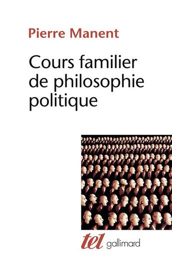 Couverture du livre « Cours familier de philosophie politique » de Pierre Manent aux éditions Gallimard