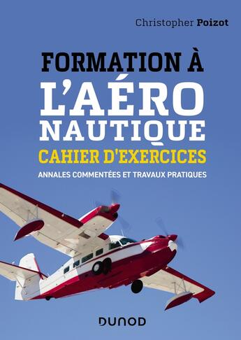 Couverture du livre « Formation à l'aéronautique ; cahier d'exercices ; annales commentées et travaux pratiques » de Poizot Christopher aux éditions Dunod