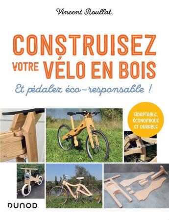 Couverture du livre « Construisez votre vélo en bois : Et pédalez éco-responsable ! » de Roullat aux éditions Dunod