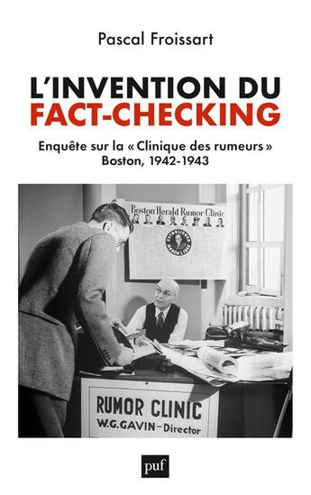 Couverture du livre « L'invention du fact-checking : enquête sur la clinique des rumeurs, Boston, 1942-1943 » de Pascal Froissart aux éditions Puf