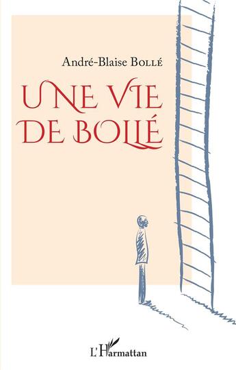 Couverture du livre « Une vie de bolle » de Andre-Blaise Bolle aux éditions L'harmattan