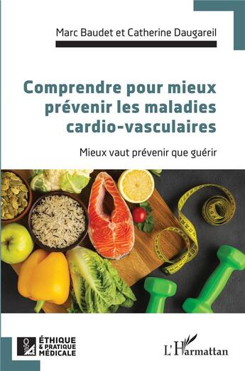 Couverture du livre « Comprendre pour mieux prévenir les maladies cardio-vasculaires : Mieux vaut prévenir que guérir » de Marc Baudet et Catherine Daugareil aux éditions L'harmattan