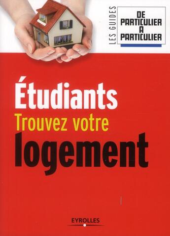 Couverture du livre « Étudiants, trouvez votre logement » de  aux éditions Eyrolles