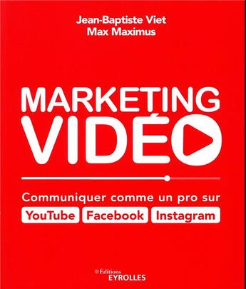 Couverture du livre « Marketing vidéo ; communiquer comme un pro sur Youtube, Facebook, Instagram » de Jean-Baptiste Viet et Max Maximus aux éditions Eyrolles