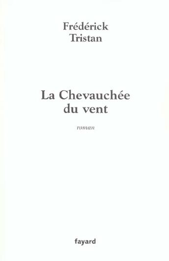 Couverture du livre « La Chevauchée du vent » de Frederick Tristan aux éditions Fayard