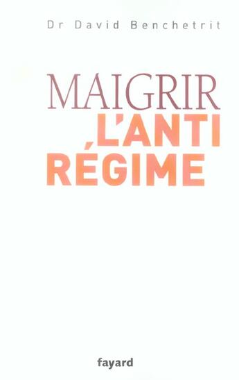 Couverture du livre « Maigrir, L'Anti-Regime » de David Benchetrit aux éditions Fayard