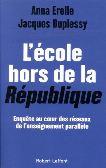 Couverture du livre « L'école hors de la République : enquête au coeur des réseaux de l'enseignement parallèle » de Anna Erelle et Jacques Duplessy aux éditions Robert Laffont