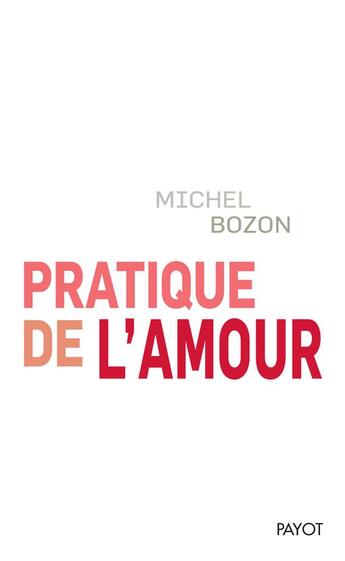 Couverture du livre « Pratique de l'amour » de Michel Bozon aux éditions Payot