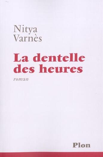 Couverture du livre « La Dentelle Des Heures » de Nitya Varnes aux éditions Plon