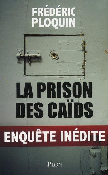 Couverture du livre « La prison des caïds ; enquête inédite » de Frederic Ploquin aux éditions Plon