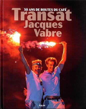 Couverture du livre « Transat Jacques Vabre : 30 ans de Routes du café » de Frederic Pelatan et Frédéric Schmitt et Antoine Grenapin et Collectif et Camille El Beze et Bernard Bilzic aux éditions Solar