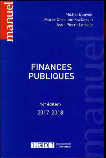 Couverture du livre « Finances publiques (édition 2017/2018) » de Michel Bouvier et Marie-Christine Esclassan et Jean-Pierre Lassale aux éditions Lgdj