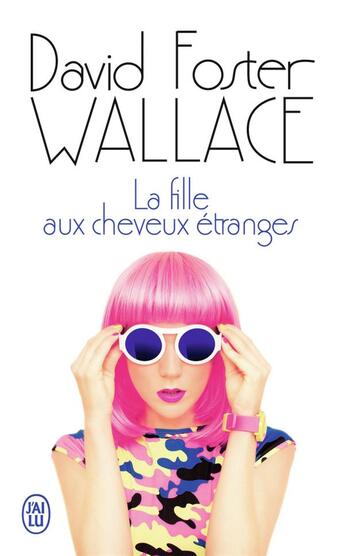 Couverture du livre « La fille aux cheveux étranges » de David Foster Wallace aux éditions J'ai Lu