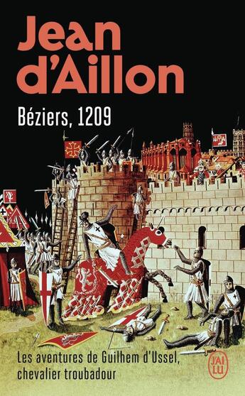 Couverture du livre « Les aventures de Guilhem d'Ussel, chevalier troubadour Tome 7 : Béziers, 1209 » de Jean D' Aillon aux éditions J'ai Lu