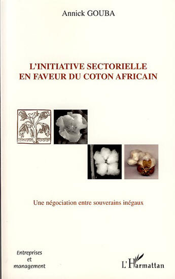 Couverture du livre « L'initiative sectorielle en faveur du coton africain ; une négociation entre souverains inégaux » de Annick Gouba aux éditions L'harmattan