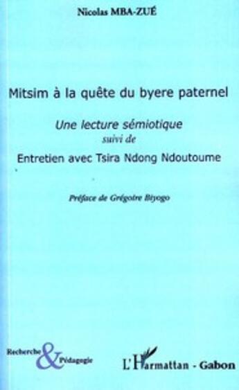 Couverture du livre « Mitsim à la quête du byere paternel ; une lecture sémiotique ; entretien avec Tsira Ndong Ndoutoume » de Nicolas Mba-Zue aux éditions L'harmattan