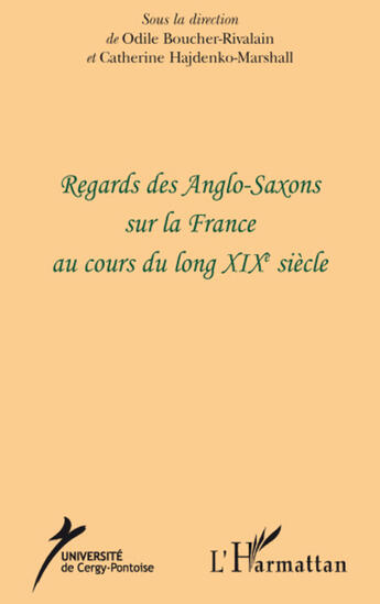 Couverture du livre « Regards des anglo-saxons sur la France au cours du long XIXe siècle » de Catherine Hajdenko-Marshall et Odile Boucher-Rivalain aux éditions L'harmattan