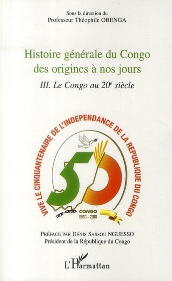 Couverture du livre « Histoire générale du Congo des origines à nos jours t.3 ; le Congo au 20e siècle » de Theophile Obenga aux éditions L'harmattan