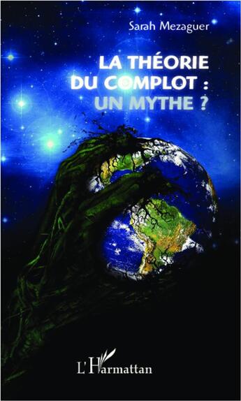 Couverture du livre « La théorie du complot : un mythe ? » de Sarah Mezaguer aux éditions L'harmattan