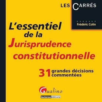 Couverture du livre « L'essentiel de la jurisprudence constitutionnelle ; 31 grandes décisions commentées (2e édition) » de Frederic Colin aux éditions Gualino