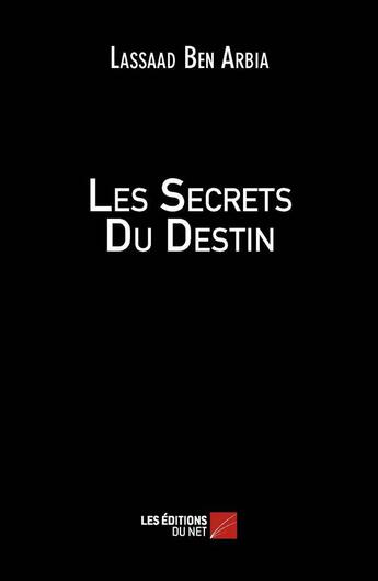 Couverture du livre « Les secrets du destin » de Lassaad Ben Arbia aux éditions Editions Du Net